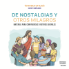 De Nostalgias y otros milagros es un libro que sostiene la presencia de humanidad en personajes bíblicos. Desde situaciones de dolor o angustia, estos personajes se encuentran con el Trascendente y su vida toma otro sentido. Son los mismos pero transformados. Algunos también dejan que sus vidas continúen sin ningún cambio porque así es la existencia. Somos seres en libertad y la propuesta de vivir el reino de Dios es una opción, una decisión y un compromiso. Que disfruten esta lectura con la alegría de un encuentro y con la convicción de una gracia.